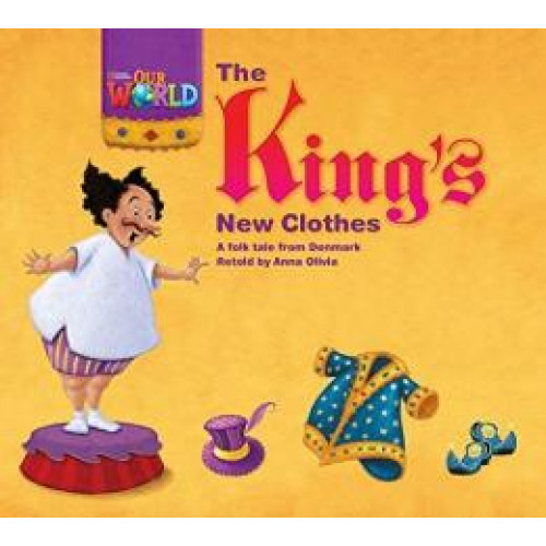 King´s New Clothes: A Folktale From Denmark, The - Reader 5 - Our World 1